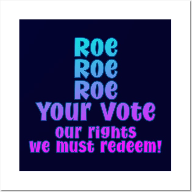 Roe Roe Roe Your Vote Wall Art by Del Doodle Design